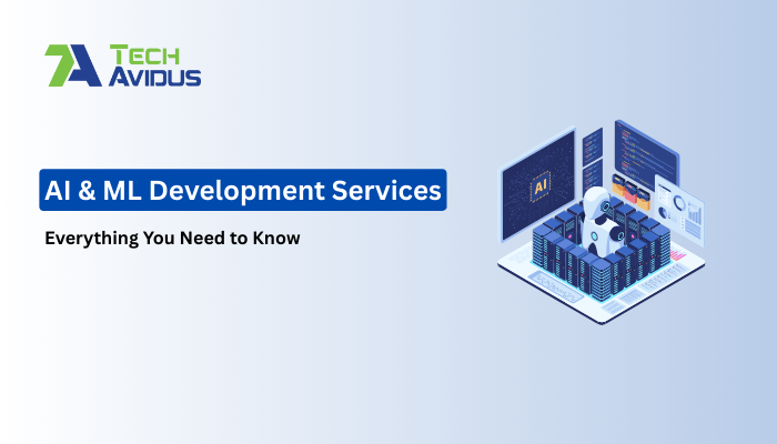 AI & ML Development Services: Everything You Need to Know